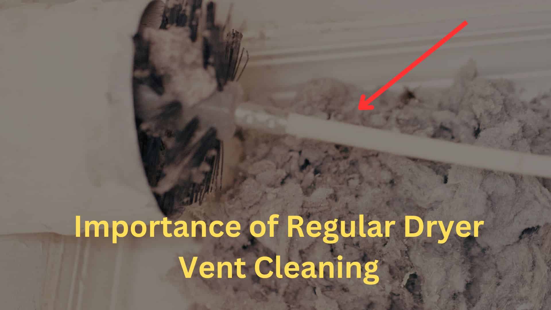 he Importance of Regular Dryer Vent Cleaning